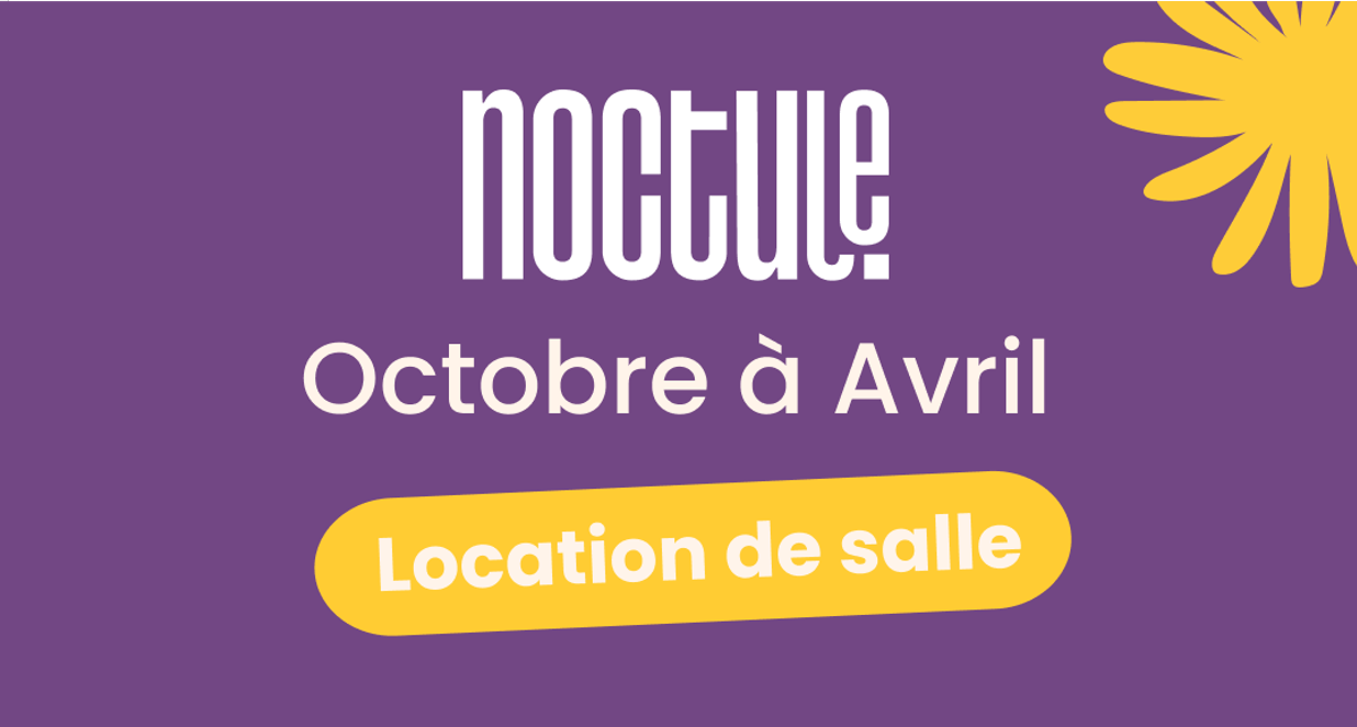 Noctule Location de salle — Octobre à Avril
